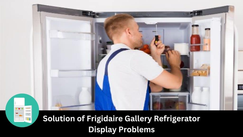 Solutions Frigidaire Gallery Refrigerator Display Problems