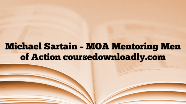 Michael Sartain – MOA Mentoring Men of Action coursedownloadly.com